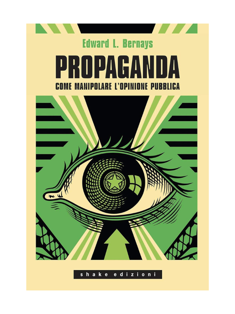 Propaganda. Come manipolare l’opinione pubblica</br><span>Edward L. Bernays</span>