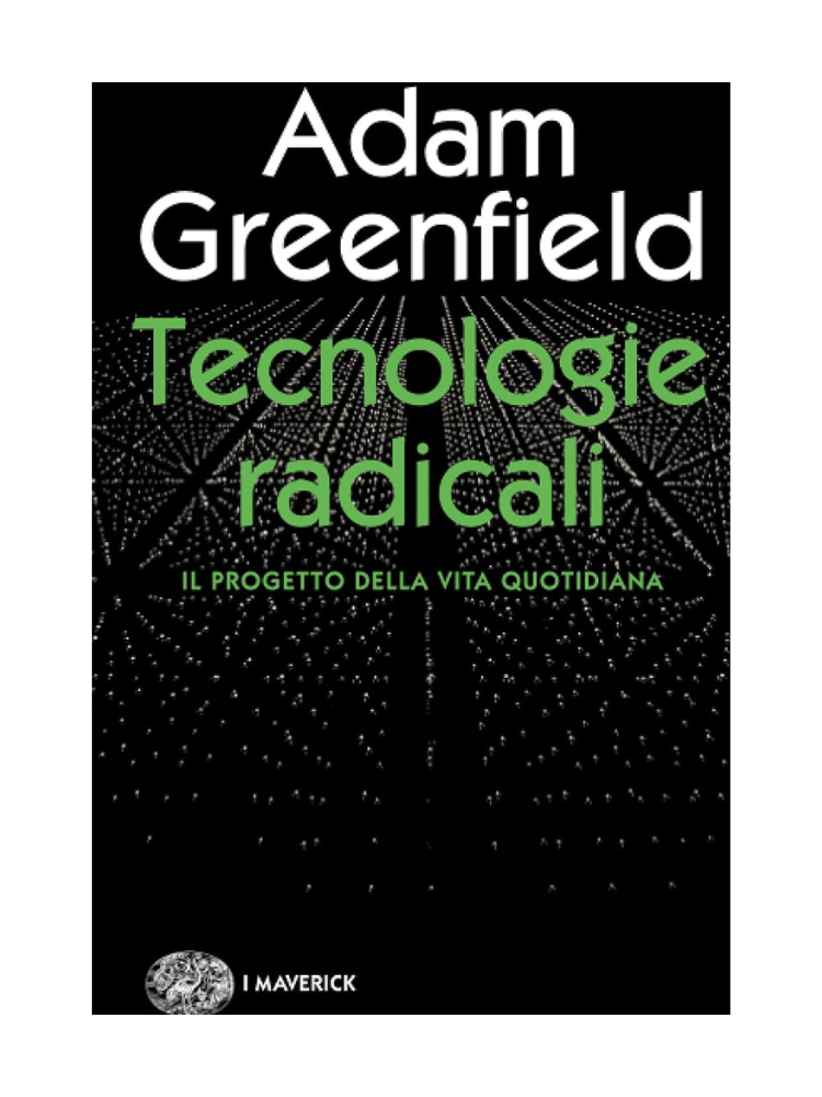 Tecnologie radicali</br><span>Adam Greenfield</span>